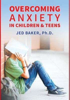 Over Coming Anxiety in Children & Teens