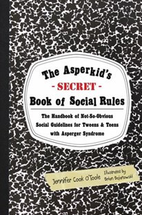 The Asperkid’s Secret Book of Social Rules