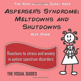 THE GIRL WITH THE CURLY HAIR-ASPERGER’S SYNDROME: MELTDOWNS AND SHUTDOWNS
