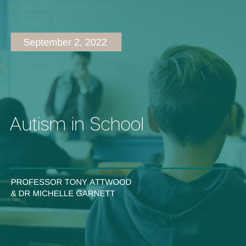 Teal tinted image of students listening to a teacher talking. Superimposed over the image is white text reading 'Autism in School' and the presenters' names, Professor Tony Attwood and Dr Michelle Garnett
