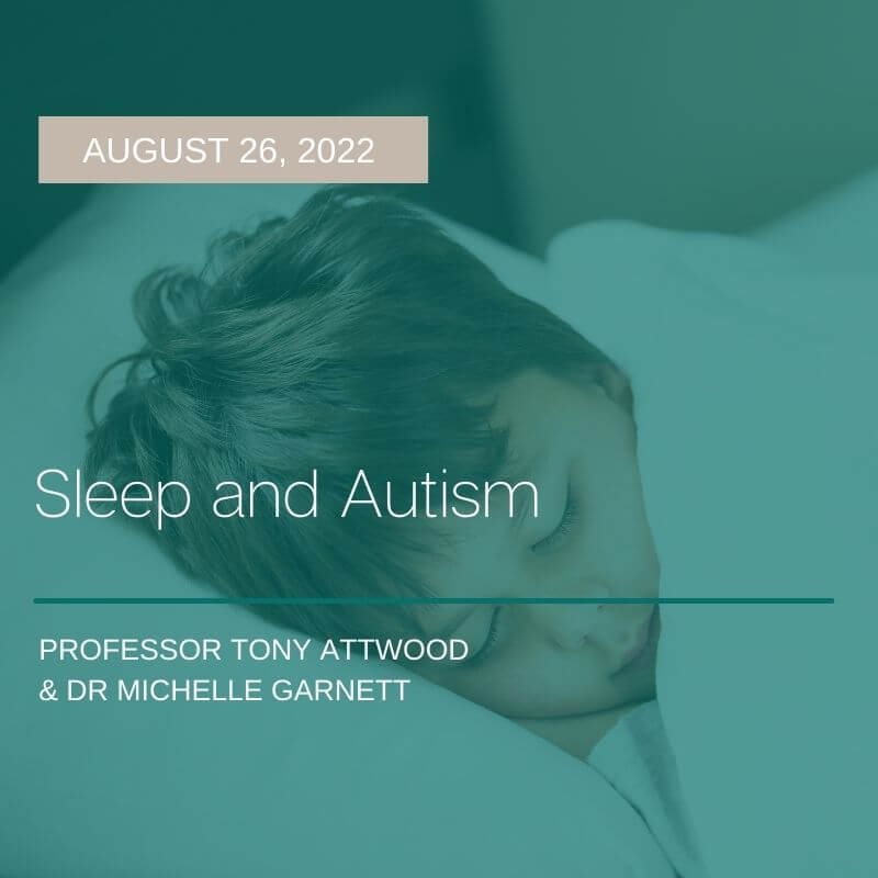 Teal tinted image of a young boy sleeping in his bed. Superimposed over the image is white text reading 'Sleep and Autism', and the presenters' names, Professor Tony Attwood and Dr Michelle Garnett